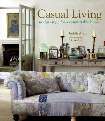 книга Casual Living: No-fuss Style for Comfortable Home, автор: Judith Wilson